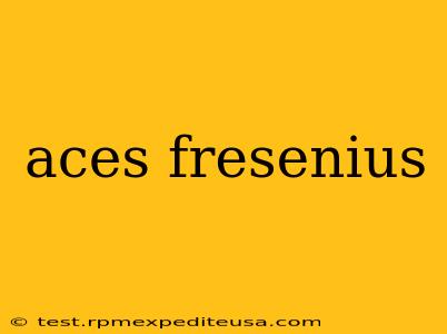 aces fresenius